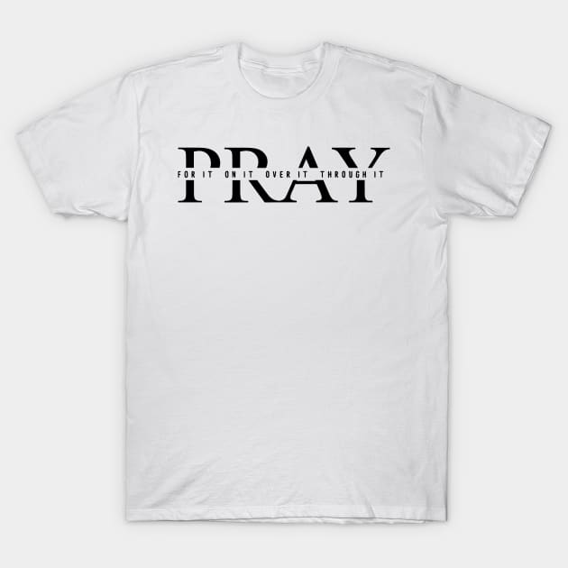 Christian Pray For It On It Over It Through It, Prayer Praying Jesus Bibble Verse T-Shirt by TDH210